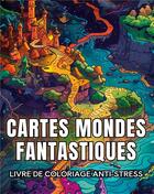 Couverture du livre « Cartes mondes fantastiques : Livre de coloriage anti-stress » de Fantasy Book Color aux éditions Books On Demand