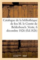 Couverture du livre « Catalogue des livres de la bibliotheque de feu m. le comte de belderbusch. vente, 6 decembre 1826 » de  aux éditions Hachette Bnf