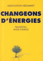 Couverture du livre « Changeons d'énergies ; transition, mode d'emploi » de Marc Jedliczka et Thierry Salomon aux éditions Actes Sud