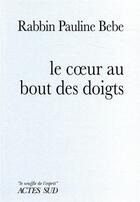Couverture du livre « Le coeur au bout des doigts » de Pauline Bebe aux éditions Actes Sud