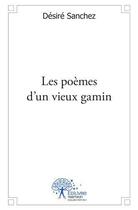 Couverture du livre « Les poemes d'un vieux gamin » de Desire Sanchez aux éditions Edilivre