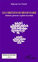 Couverture du livre « Les chrétiens de Mésopotamie ; histoire glorieuse et futur incertain » de Ephrem-Isa Yousif aux éditions Editions L'harmattan