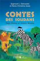 Couverture du livre « Contes des Soudans : Pays Dinka et monts Nouba » de Zygmunt L. Ostrowski et Marie-Christine Josse aux éditions L'harmattan