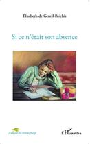 Couverture du livre « Si ce n'etait son absence » de Elisabeth De Gentil-Baichis aux éditions L'harmattan