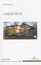 Couverture du livre « L'amour-refus » de Rene Passeron aux éditions L'harmattan