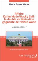 Couverture du livre « Affaire Karim Wade / Macky Sall : la double victimisation gagnante de Maître Wade ; la grande entente ? » de Mame Birame Wathie aux éditions Les Impliques