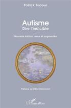 Couverture du livre « Autisme, dire l'indicible » de Patrick Sadoun aux éditions L'harmattan