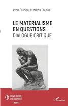 Couverture du livre « Le matérialisme en questions ; dialogue critique » de Yvon Quiniou et Nikos Foufas aux éditions L'harmattan