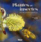 Couverture du livre « Plantes et insectes ; des relations durables » de Vincent Albouy et Biosphoto aux éditions Glenat