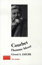 Couverture du livre « Courbet, l'homme blessé » de Gerard A. Jaeger aux éditions Punctum