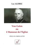 Couverture du livre « Von Galen ou l'honneur de l'Eglise » de Luc Aldric aux éditions Thierry Sajat