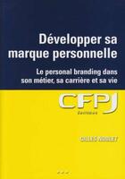 Couverture du livre « Développer sa marque personnelle ; le personal branding dans son métier, sa carrière et sa vie » de Gilles Noblet aux éditions Cfpj