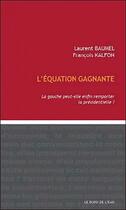 Couverture du livre « L' equation gagnante - la gauche peut-elle enfin remporter... » de Baumel/Kalfon aux éditions Bord De L'eau