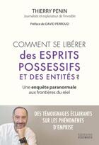 Couverture du livre « Comment se libérer des esprits possessifs et des entités ? Une enquête paranormale aux frontières du réel » de Penin Thierry aux éditions Exergue