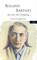 Couverture du livre « Roland Barthes ; au fil du temps » de Patrick Mauries aux éditions Arlea