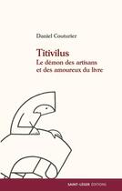 Couverture du livre « Titivilus ; le démon des artisans et des amoureux du livre » de Daniel Couturier aux éditions Saint-leger