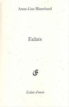 Couverture du livre « Éclats » de Anne-Lise Blanchard aux éditions Eclats D'encre