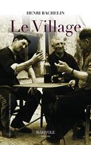 Couverture du livre « Le village » de Henri Bachelin aux éditions Marivole Editions