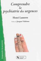 Couverture du livre « Comprendre la psychiatrie des urgences » de Henri Lasserre aux éditions Chronique Sociale