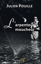 Couverture du livre « L'arpenteur moucheur » de Julien Pouille aux éditions La Cheminante