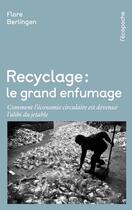 Couverture du livre « Recyclage, le grand enfumage : comment l'économie circulaire est devenu l'alibi du jetable » de Flore Berlingen aux éditions Rue De L'echiquier