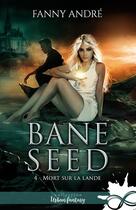 Couverture du livre « Bane Seed Tome 4 ; mort sur la lande » de Fanny André aux éditions Collection Infinity