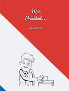 Couverture du livre « Moi, président » de Julien Lecutier et Vianney Carvalho aux éditions Posidonia
