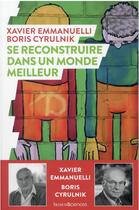 Couverture du livre « Se reconstruire dans un monde meilleur » de Xavier Emmanuelli et Boris Cyrulnik aux éditions Humensciences