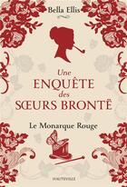 Couverture du livre « Une enquête des soeurs Brontë t.3 : le monarque rouge » de Bella Ellis aux éditions Hauteville