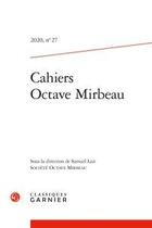 Couverture du livre « Cahiers octave mirbeau 2020, n 27 - varia » de  aux éditions Classiques Garnier