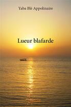 Couverture du livre « Lueur blafarde » de Yaba Ble Appolinaire aux éditions Edilivre