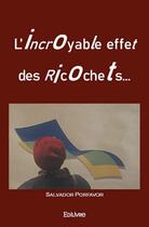 Couverture du livre « L incroyable effet des ricochets... » de Porfavor Salvador aux éditions Edilivre