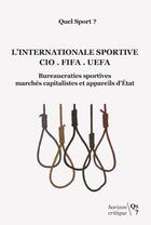 Couverture du livre « L'internationale sportive : CIO - FIFA - UEFA ; bureaucraties sportives, marchés capitalistes et appareils d'Etat » de Quel Sport ? aux éditions Qs? Editions