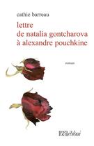 Couverture du livre « Lettre de Natalia Gontcharova à Alexandre Pouchkine » de Cathie Barreau aux éditions L'oeil Ebloui