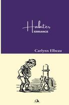 Couverture du livre « Habiter l'érrance » de Carlynx Elbeau aux éditions Milot