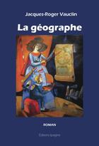 Couverture du livre « La géographe » de Jacques Roger Vauclin aux éditions Ipagine