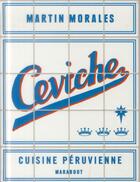 Couverture du livre « Ceviche ; cuisine péruvienne » de Martin Morales aux éditions Marabout