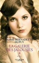 Couverture du livre « La galerie des jalousies T.1 » de Marie-Bernadette Dupuy aux éditions Calmann-levy