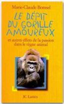 Couverture du livre « Le dépit du gorille amoureux : Et autres effets de la passion dans le règne animal » de Marie-Claude Bomsel aux éditions Jc Lattes