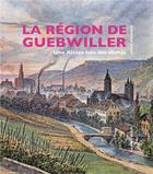 Couverture du livre « La région de Guebwiller : une Alsace loin des clichés » de Cecile Modanese aux éditions La Nuee Bleue
