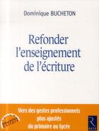 Couverture du livre « Refonder l'enseignement de l'écriture » de Dominique Bucheton aux éditions Retz