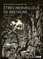 Couverture du livre « Encyclopedie illustree des etres merveilleux de bretagne » de Thierry Jigourel aux éditions Ouest France