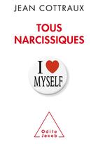 Couverture du livre « Tous narcissiques » de Jean Cottraux aux éditions Odile Jacob
