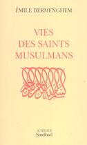 Couverture du livre « Vies des saints musulmans » de Emile Dermenghem aux éditions Sindbad