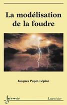 Couverture du livre « La modelisation de la foudre » de Papet-Lepine Jacques aux éditions Hermes Science Publications