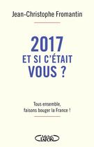 Couverture du livre « 2017, et si c'était vous » de Jean-Christophe Fromantin aux éditions Michel Lafon