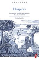 Couverture du livre « Hospices : une histoire sensible de la vieillesse ; Bruxelles 1830-1914 » de Sophie Richelle aux éditions Pu De Rennes