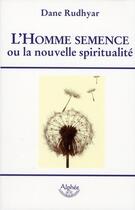 Couverture du livre « L'homme semence ou la nouvelle spiritualité occulte » de Dane Rudhyar aux éditions Alphee.jean-paul Bertrand