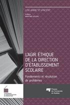 Couverture du livre « L'agir éthique de la direction d'établissement scolaire » de Lise-Anne St-Vincent aux éditions Presses De L'universite Du Quebec