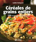 Couverture du livre « Céréales de grains entiers ; 150 recettes pour tous les jours » de Judith Finlayson aux éditions Les Éditions De L'homme